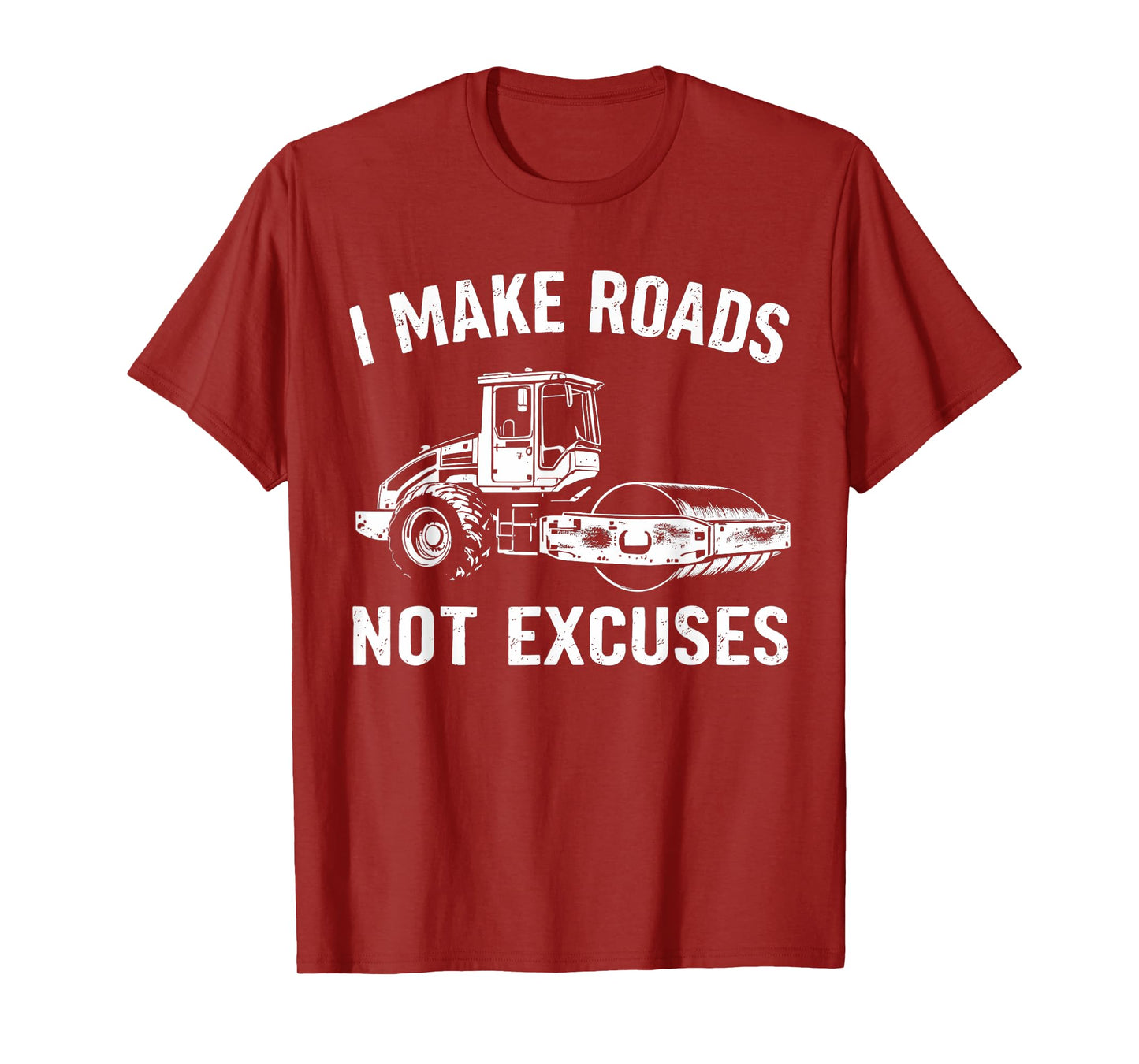 I Make Roads Not Excuses Asphalt Construction Work T-Shirt