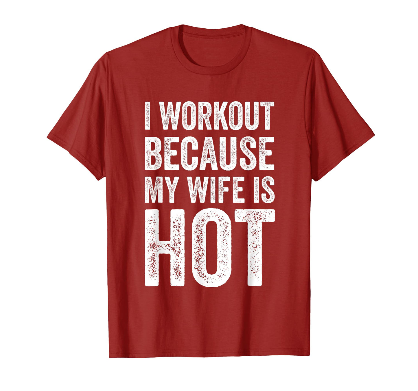 I Workout Because My Wife Is Hot Funny Gym T-Shirt