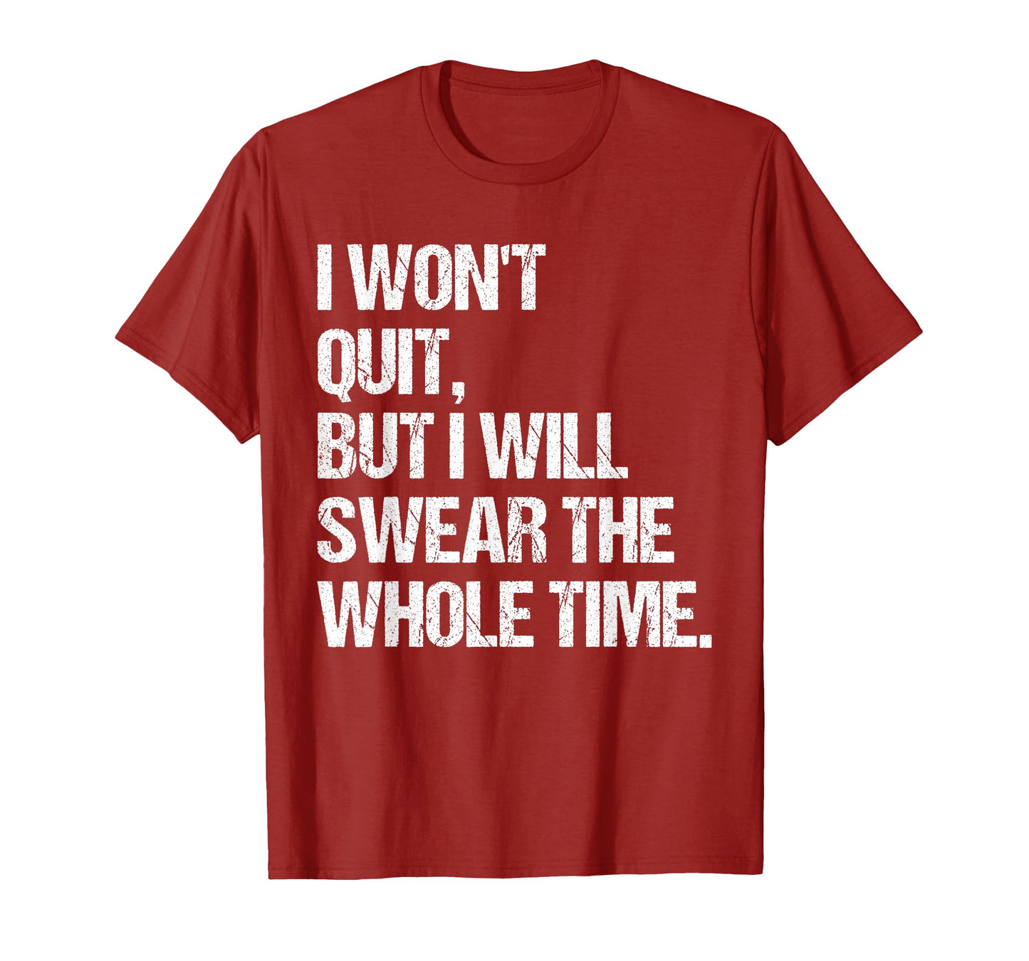 I Won't Quit But I Will Swear The Whole Time Shirt Funny T-Shirt