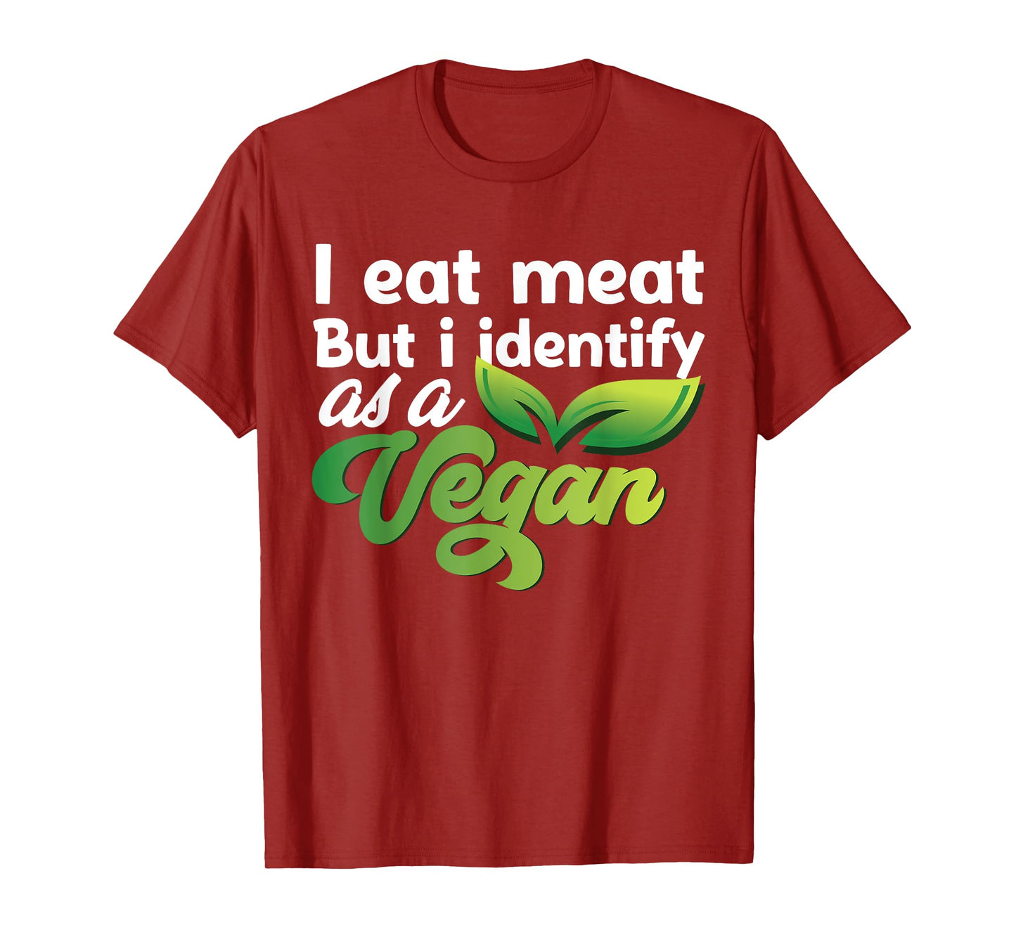 I Eat Meat But I Identify As A Vegan Funny Vegetarian T-Shirt