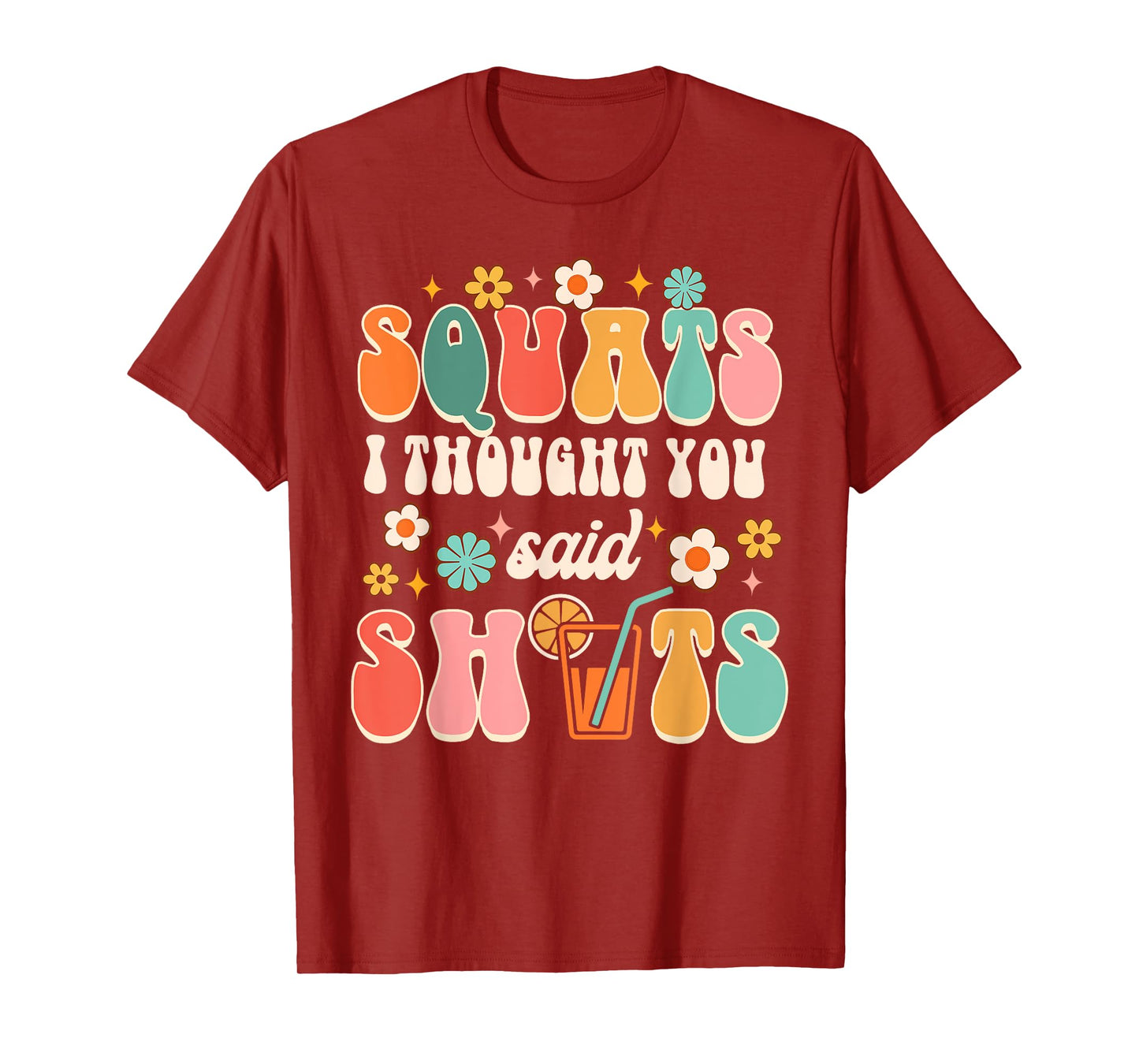 Squats I Thought You Said Shots Day Drinking Lover Drinker T-Shirt
