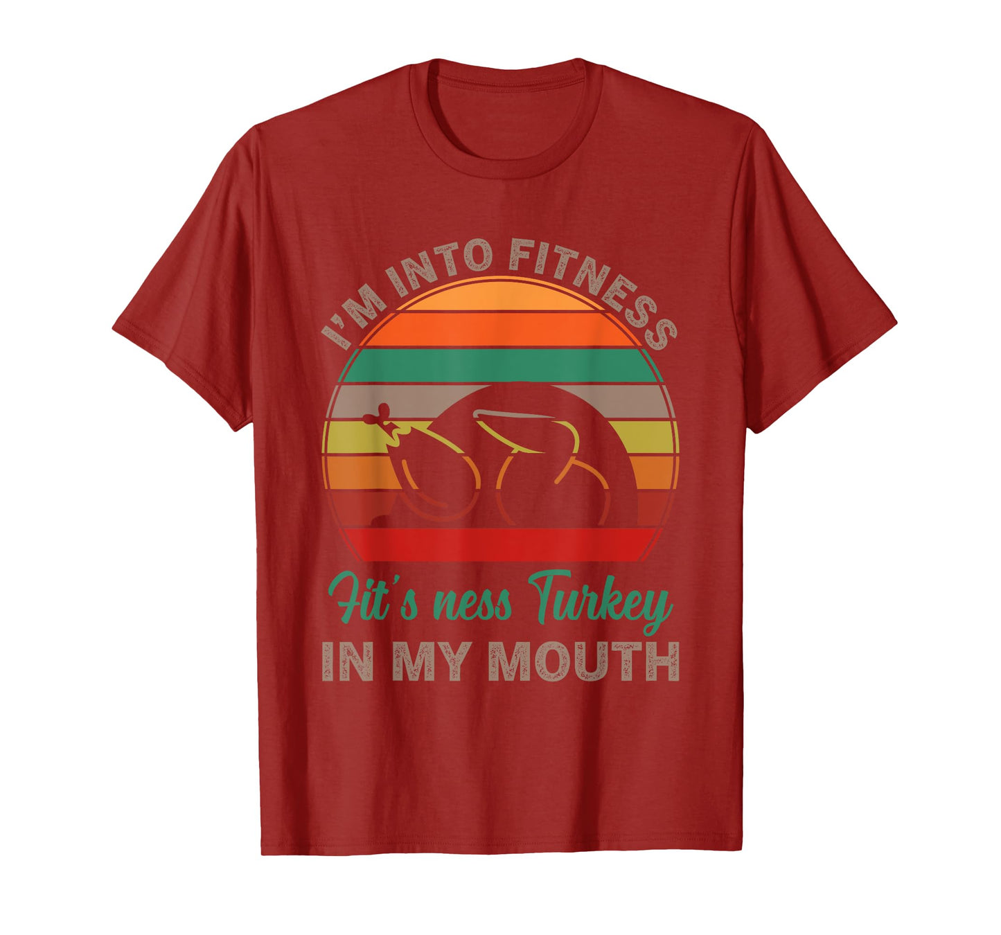 I'm Into Fitness Fit'ness Turkey In My Mouth Funny Thanksgiv T-Shirt