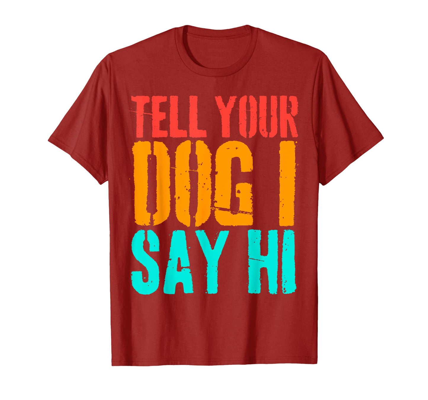 Tell Your Dog I Say Hi Funny Dog Lover Animal Vintage T-Shirt