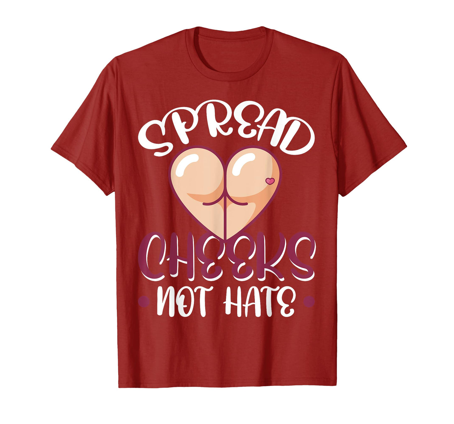 Spread Cheeks Not Hate T-Shirt