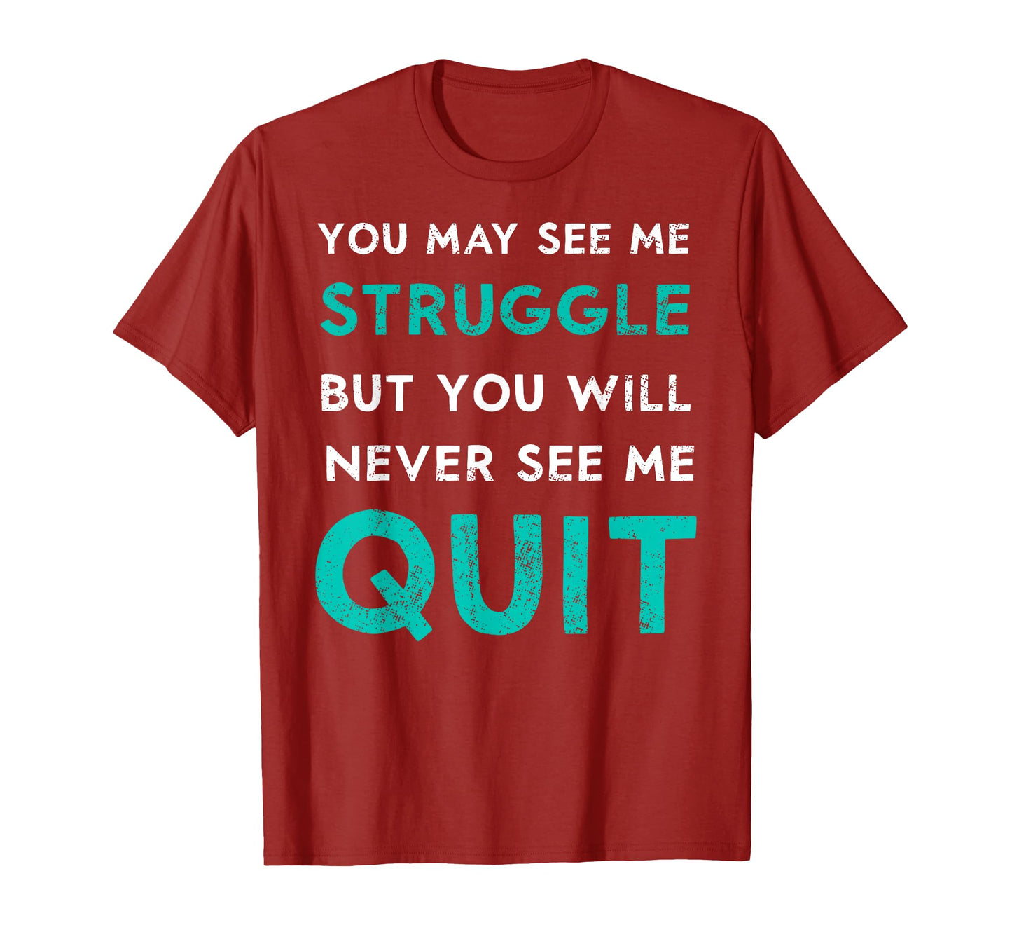 You May See Struggle Never See Me Quit Funny Gym Workout T-Shirt