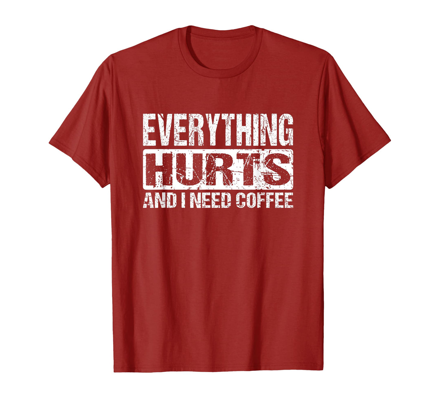 Everything Hurts And I Need Coffee - Funny Workout Joke T-Shirt