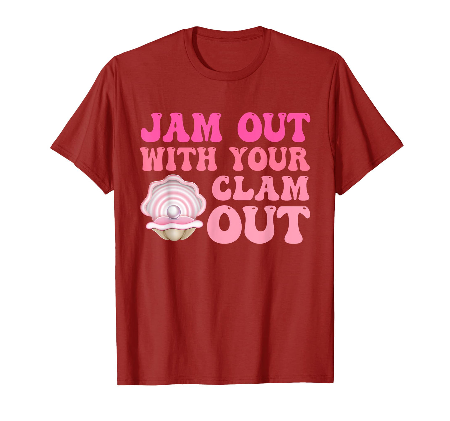 Jam Out With Your Clam Out Funny Apparel T-Shirt