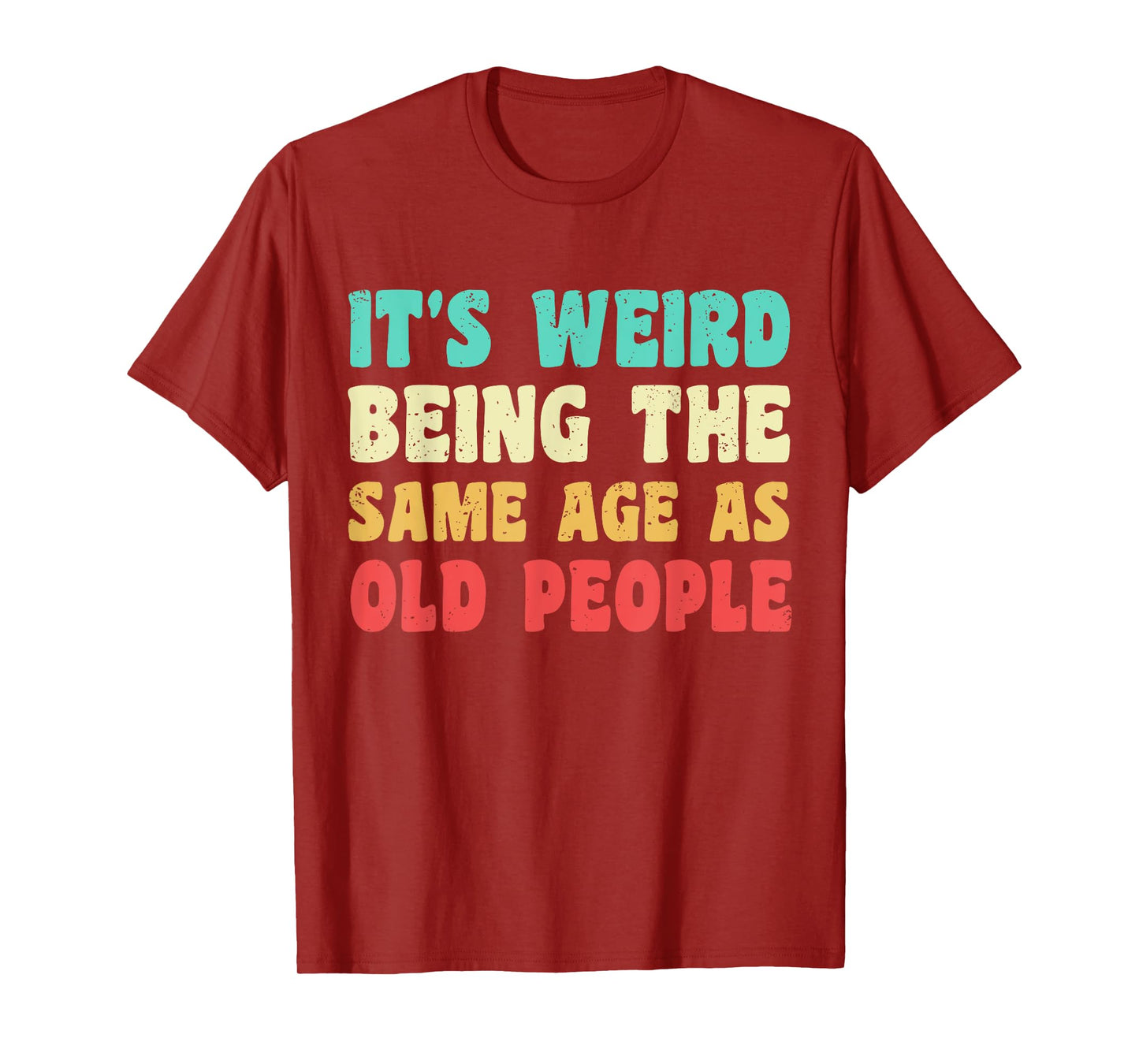 It's Weird Being The Same Age As Old People Funny Grandpa T-Shirt