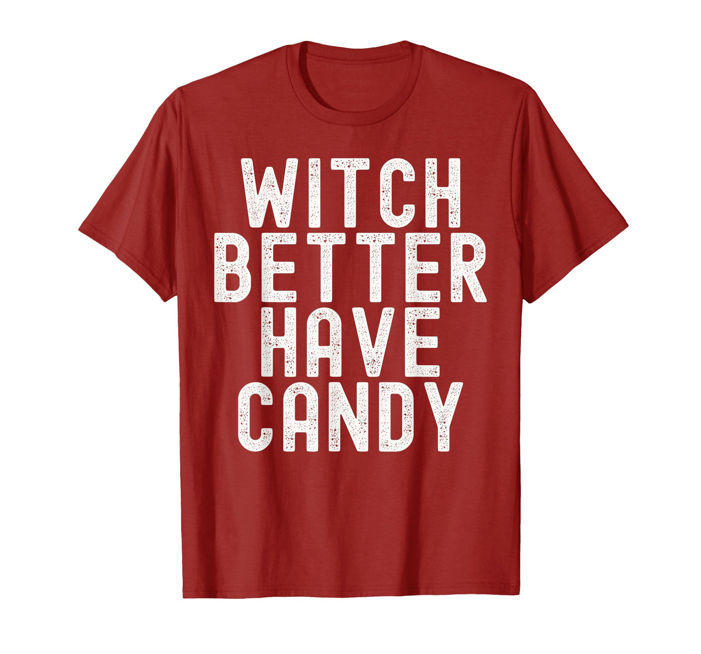 Witch Better Have Candy Funny Halloween Costume T-Shirt
