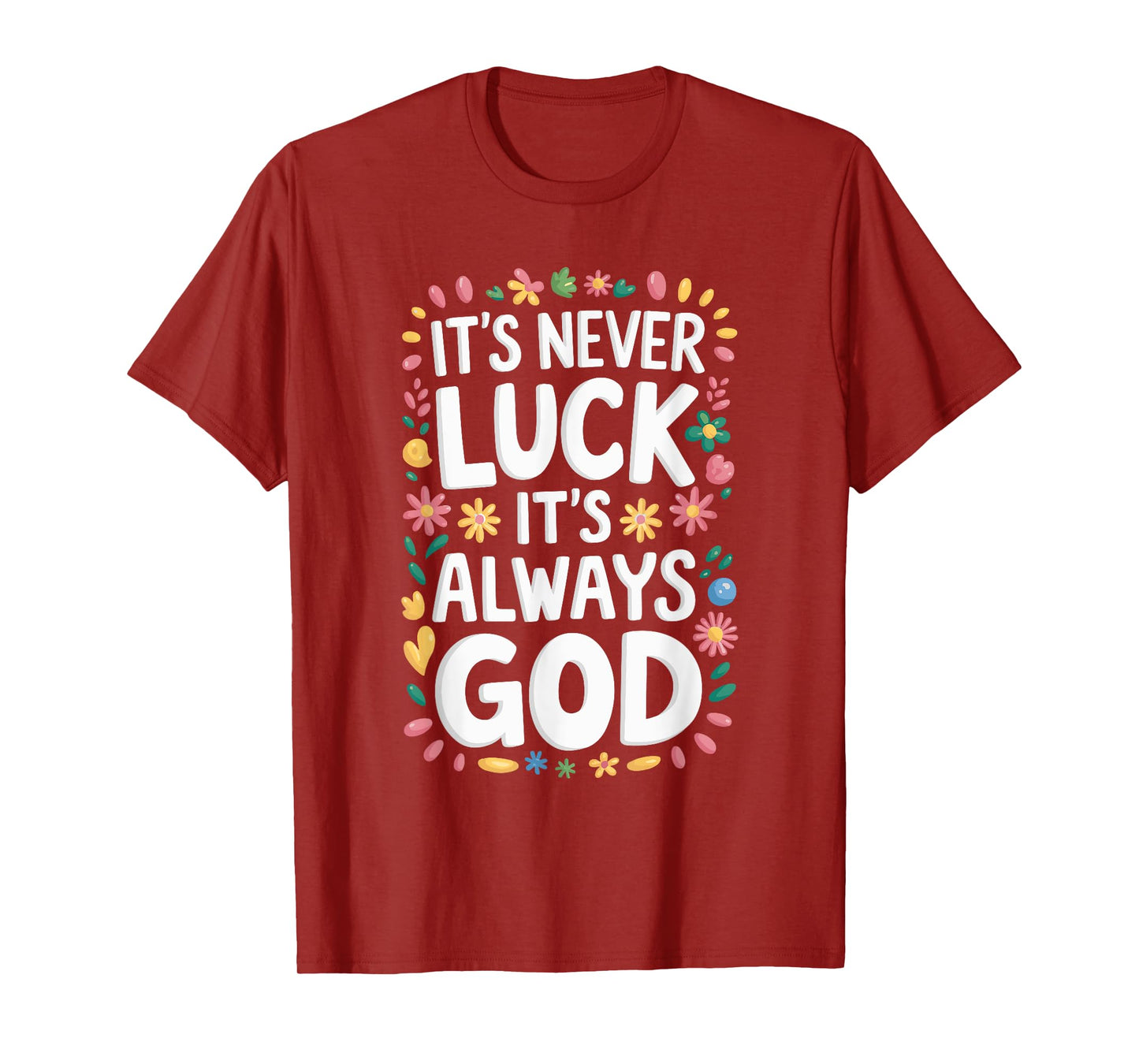 It's Never Luck It's Always God T-Shirt