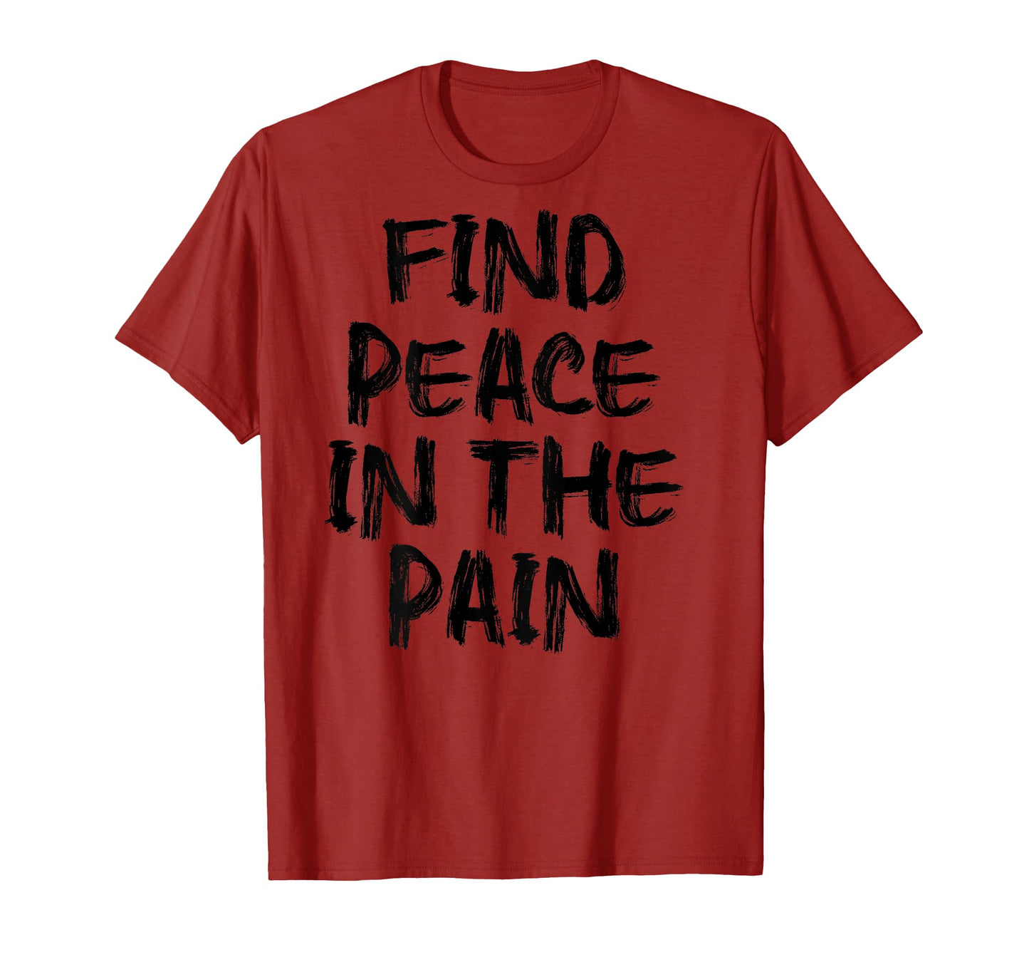Find Peace In The Pain - gym working out motivational Quote T-Shirt