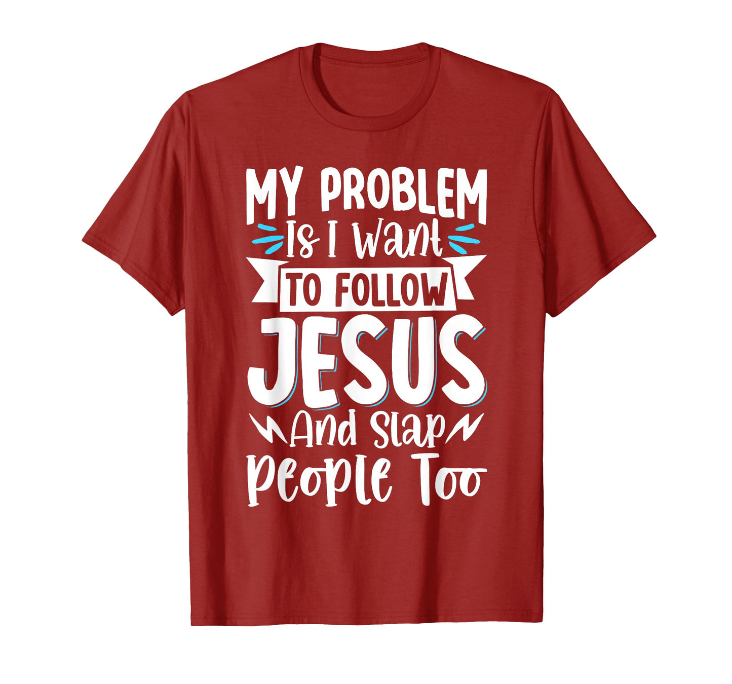 My Problem Is I Want To Follow Jesus And Slap People Too T-Shirt