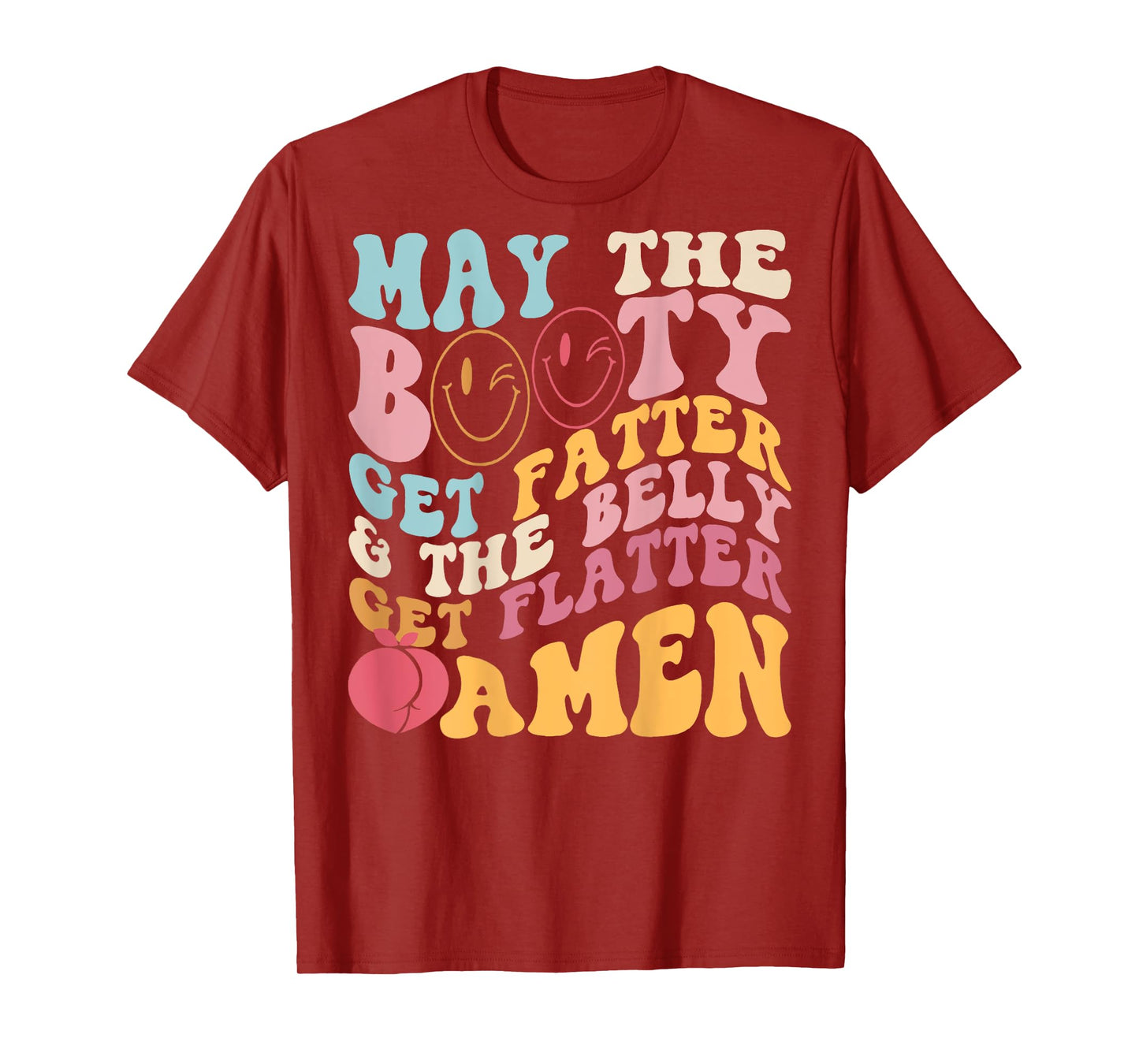 May The Booty Get Fatter & The Belly Get Flatter Amen (Back) T-Shirt