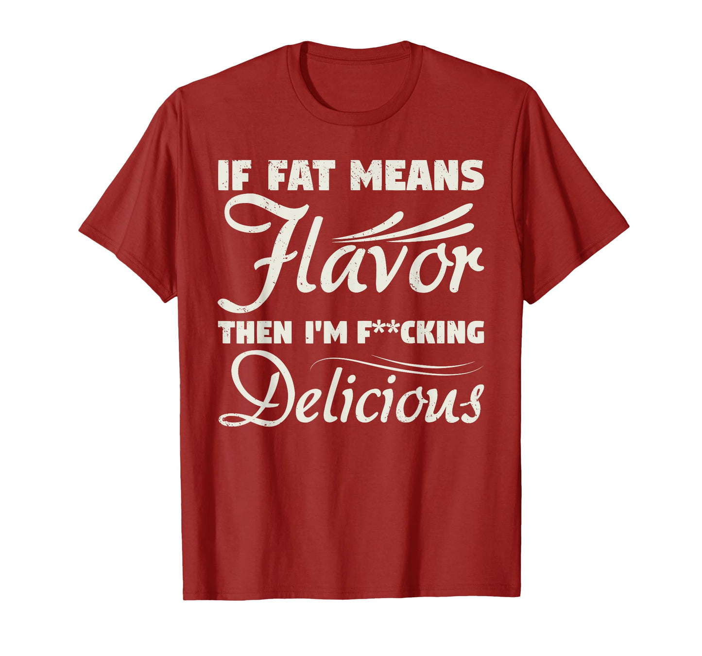 If Fat Means Flavor Then I'm Fucking Delicious Fit Gymer T-Shirt