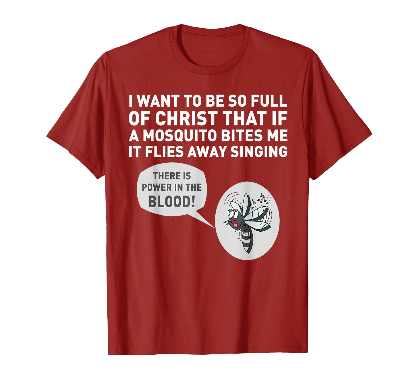 I want to be so full of Christ that if a mosquito bites me T-Shirt