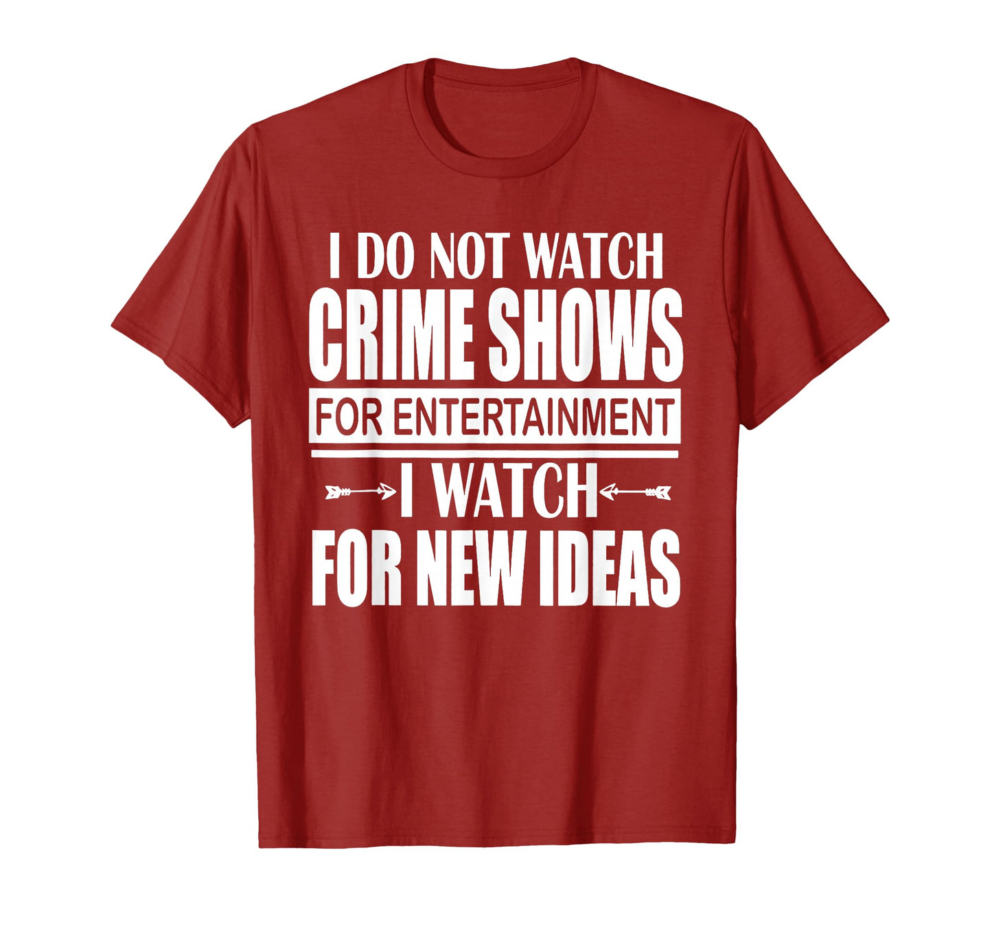 I Don't Watch CrimeShows for Entertainment I Watch for T-Shirt
