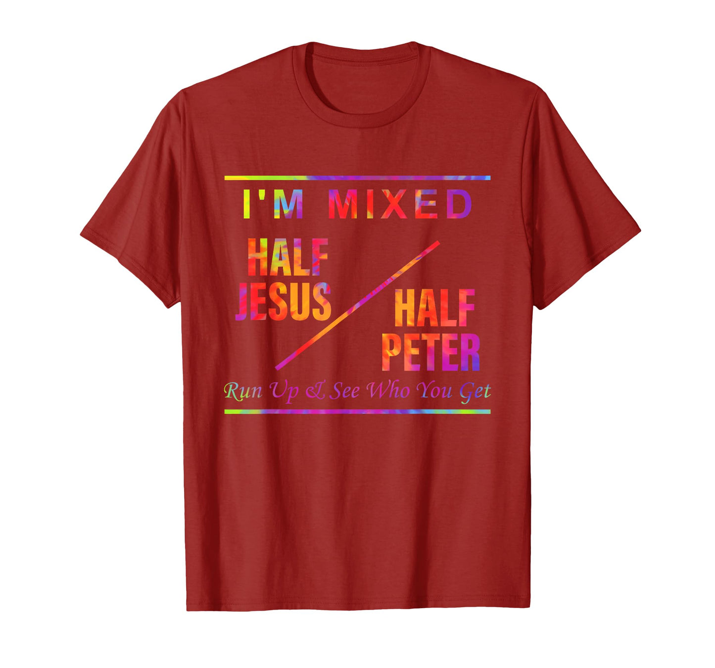 I'm Mixed Half Je-sus Half Peter Run Up & See Who You Get T-Shirt