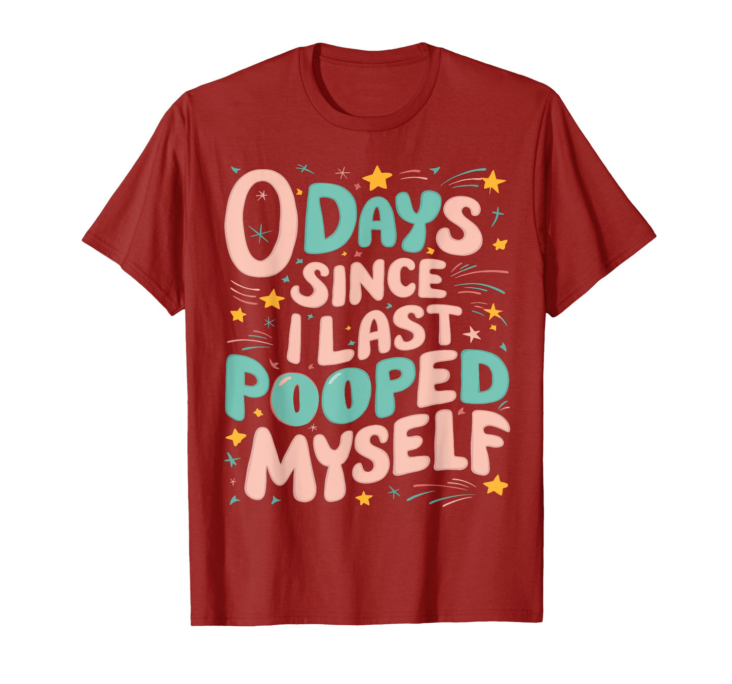 0 Days Since I Last Pooped Myself Funny Adult Humor Meme T-Shirt