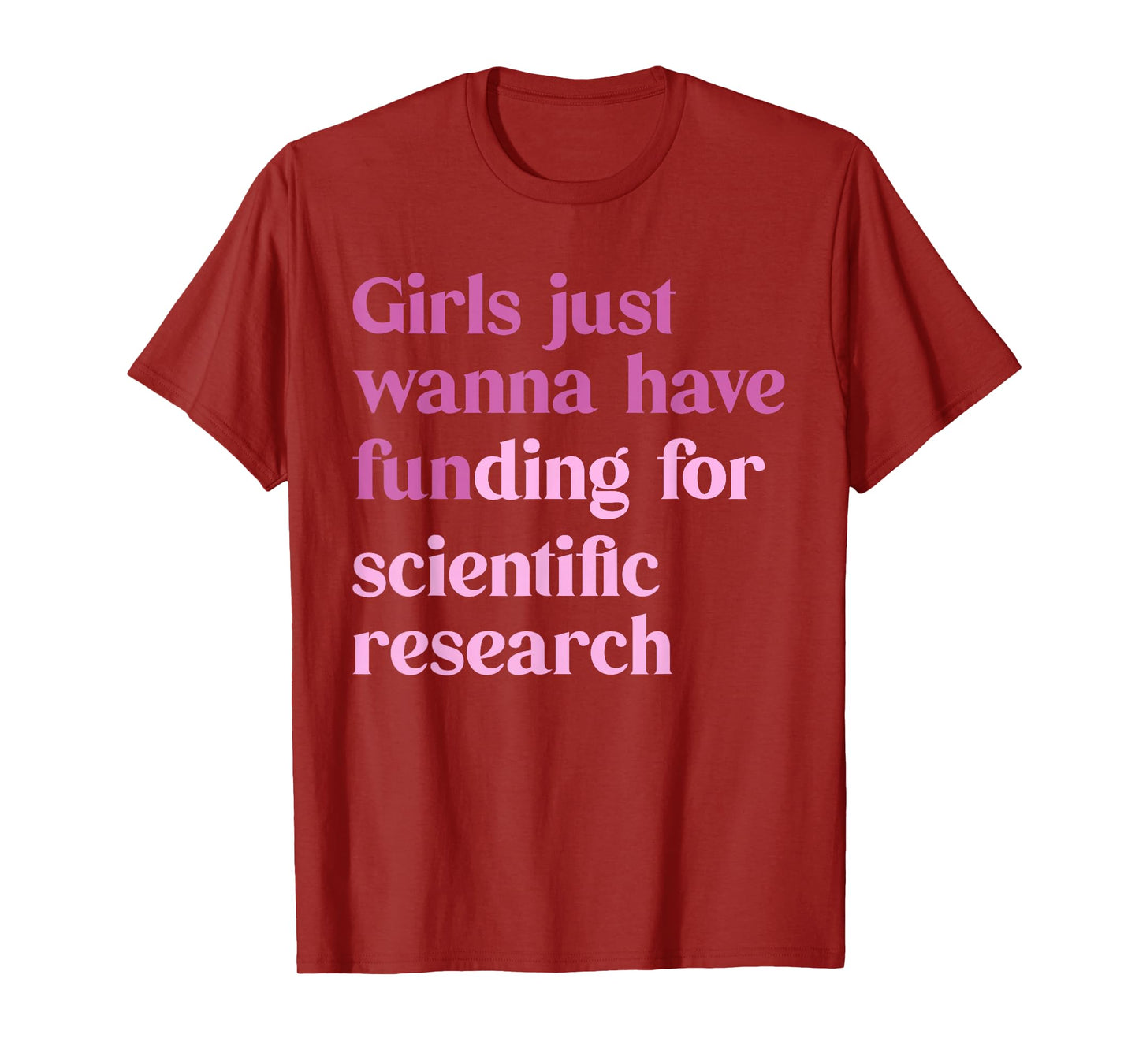 Girls Just Wanna Have Funding For Scientific T-Shirt