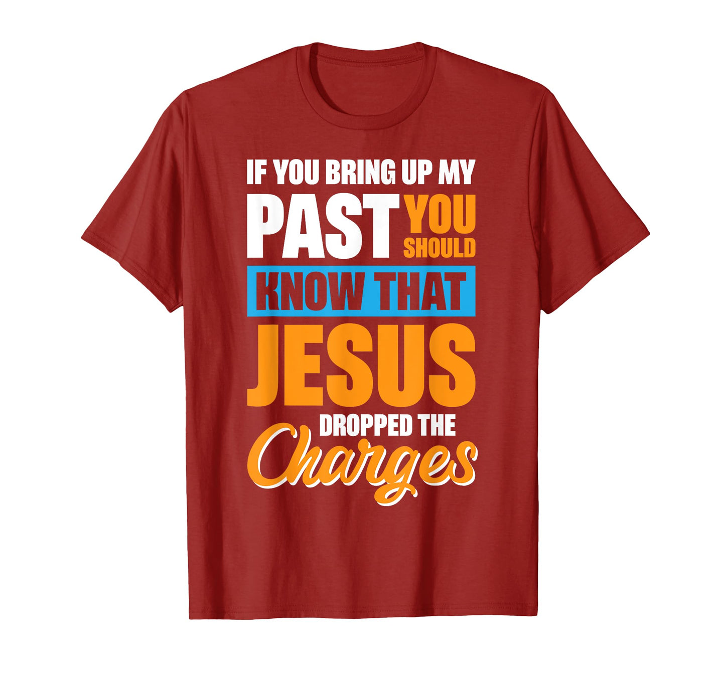 If You Bring Up My Past You Should Know That Jesus Dropped T-Shirt