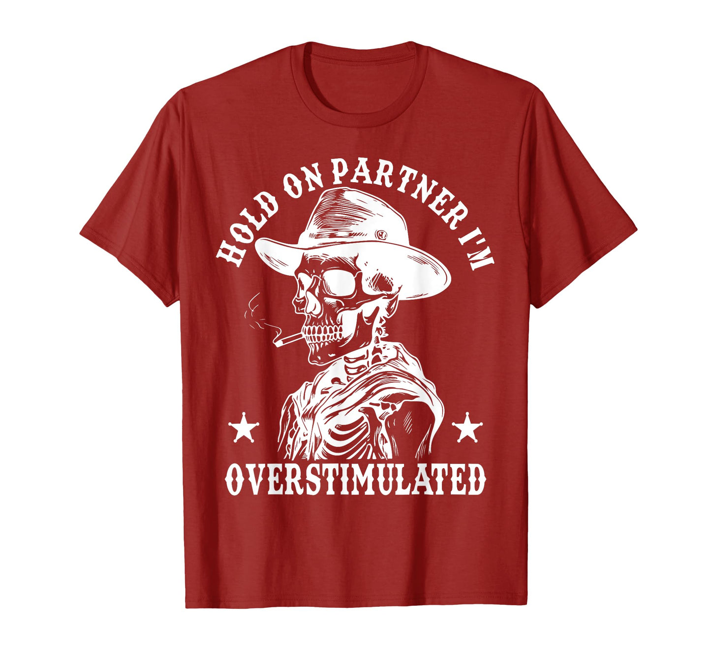 Hold On Partner I'm Overstimulated Cowboy Funny Skeleton Tee T-Shirt