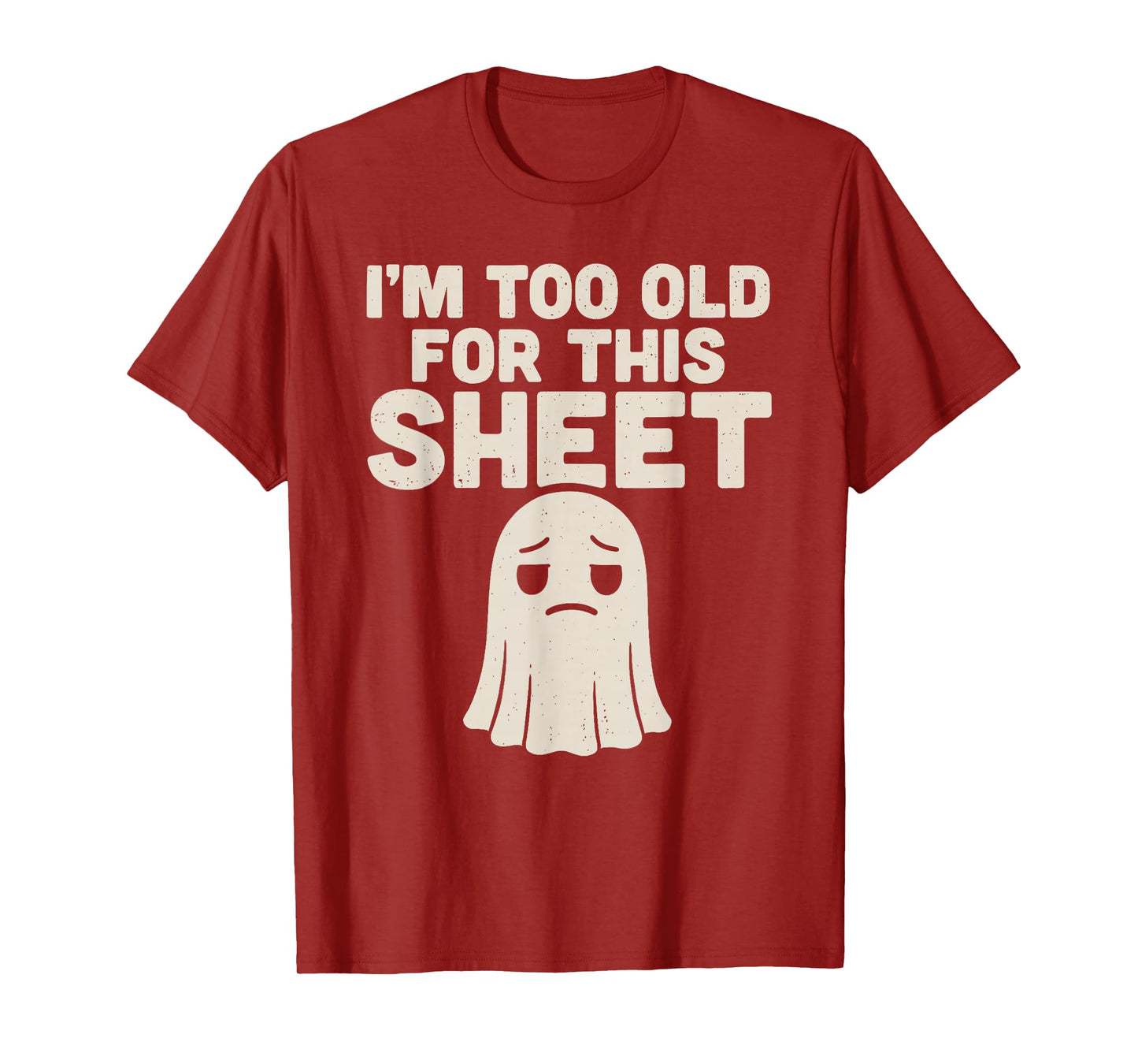 I’m Too Old for This Sheet Funny Ghost Costume Halloween T-Shirt