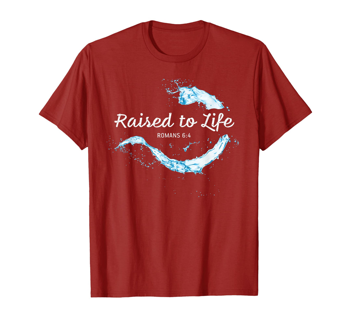 Raised to Life – Christian Faith Church Baptism Romans 6:4 T-Shirt