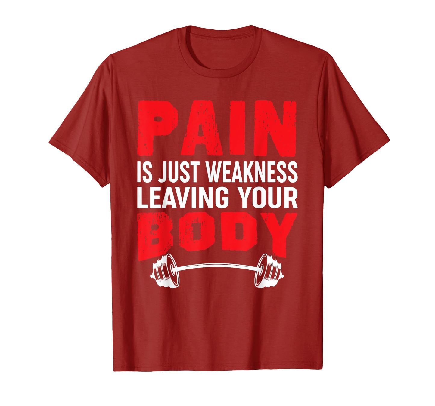 Pain Is Just Weakness Leaving Your Body T-Shirt