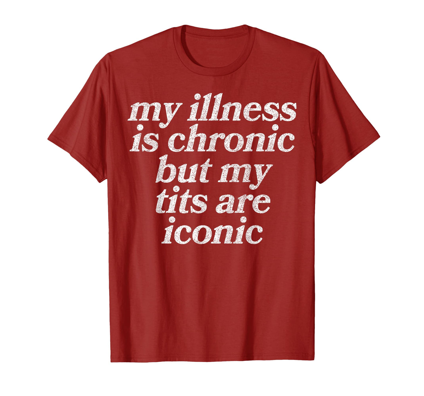 My Illness Is Chronic But My Tits Are Iconic Funny Sarcastic T-Shirt