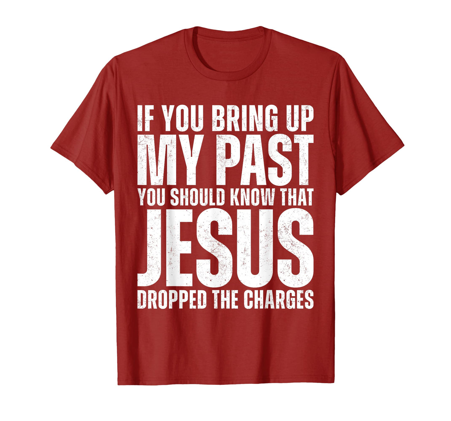 If You Bring Up My Past You Should Know That Jesus Dropped T-Shirt