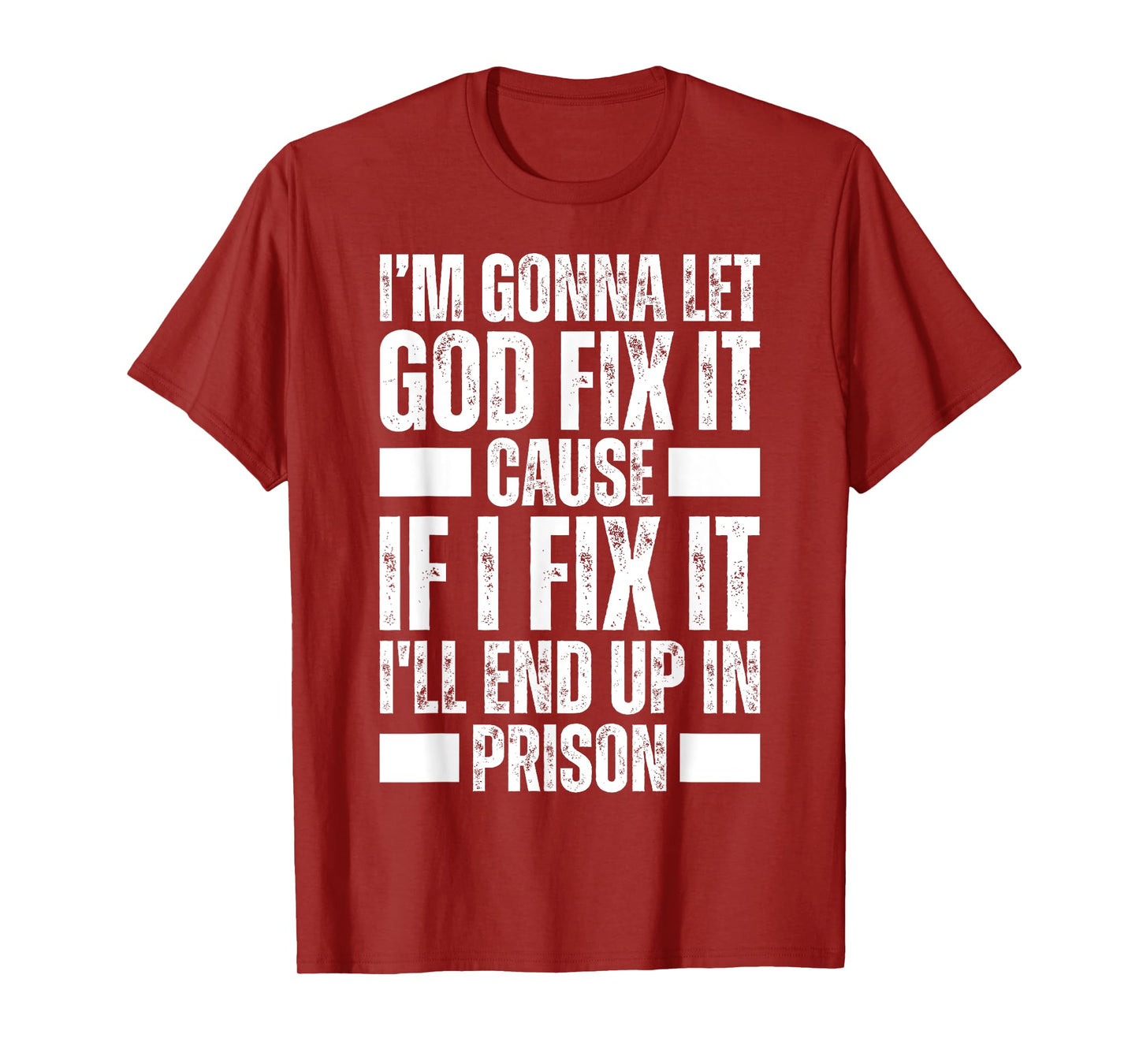 Im Gonna Let God Fix it Because If i Fix It Im Going To Jail T-Shirt