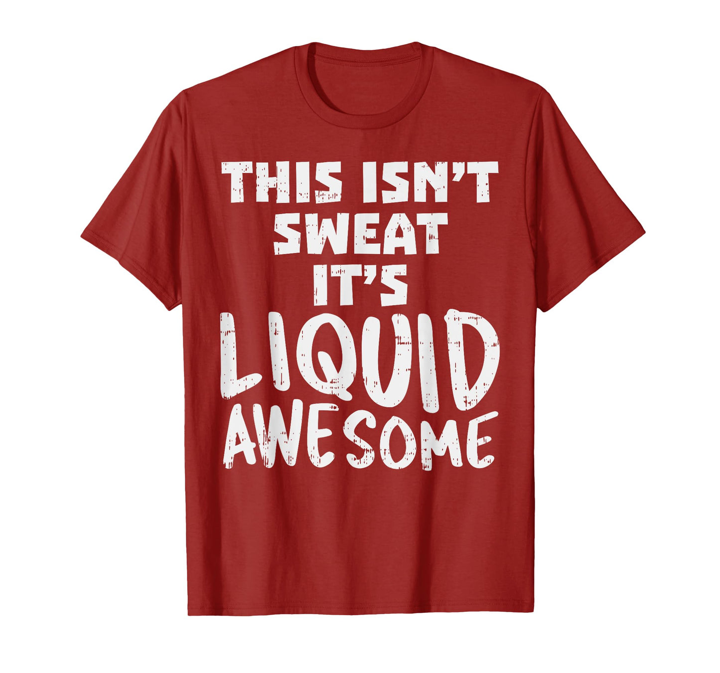 This Isnt Sweat Its Liquid Awesome Funny Workout Gym Muscle T-Shirt