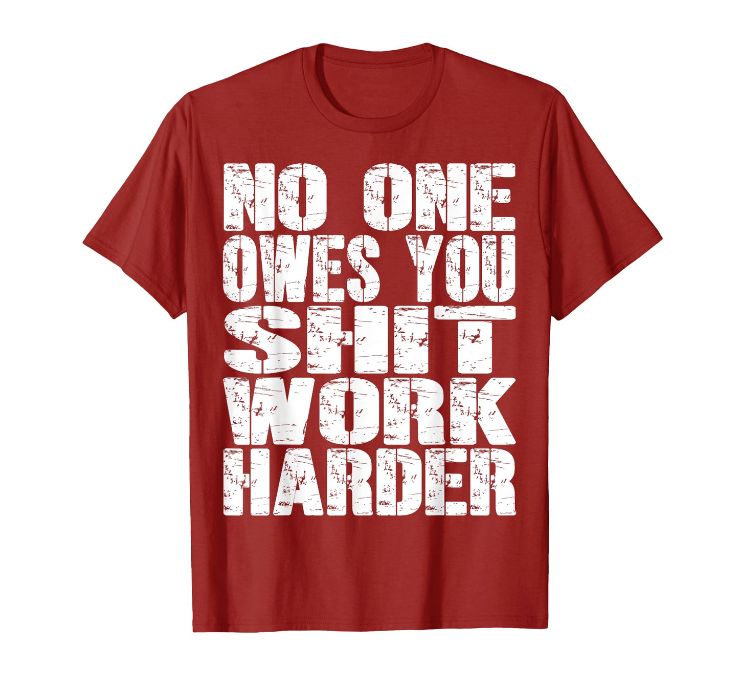 No-One Owes You Shit- Work-Harder Fitness Workout Gym Funny T-Shirt