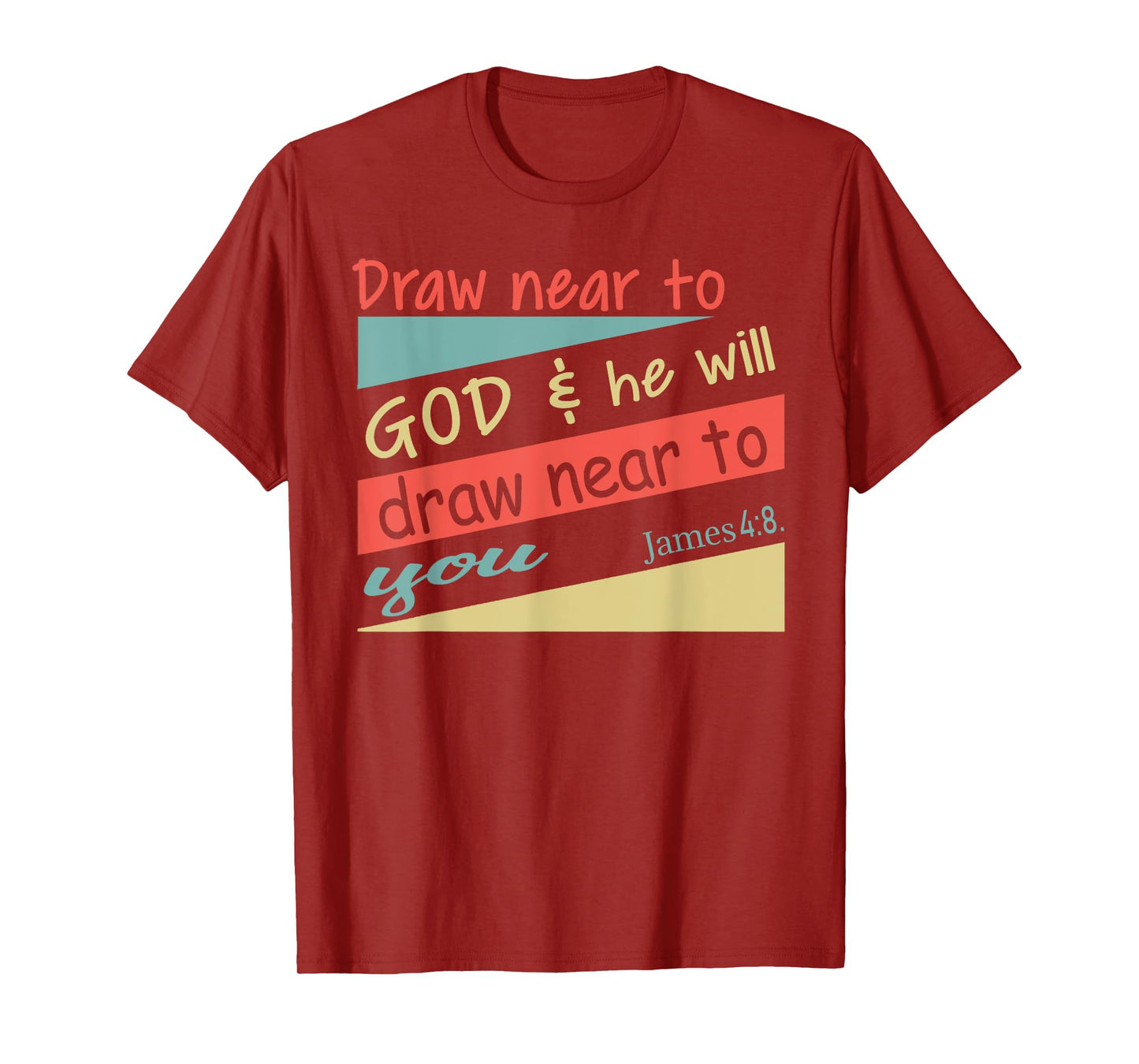 Draw Near To God & He Will Draw Near To You James 4:8. Shirt T-Shirt