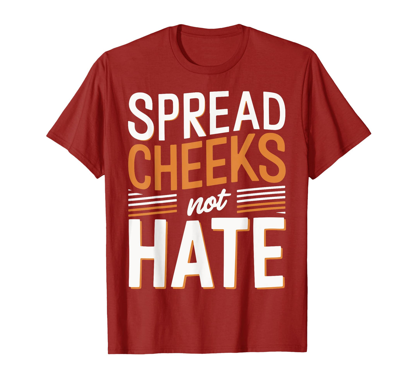 Spread Cheeks Not Hate T-Shirt