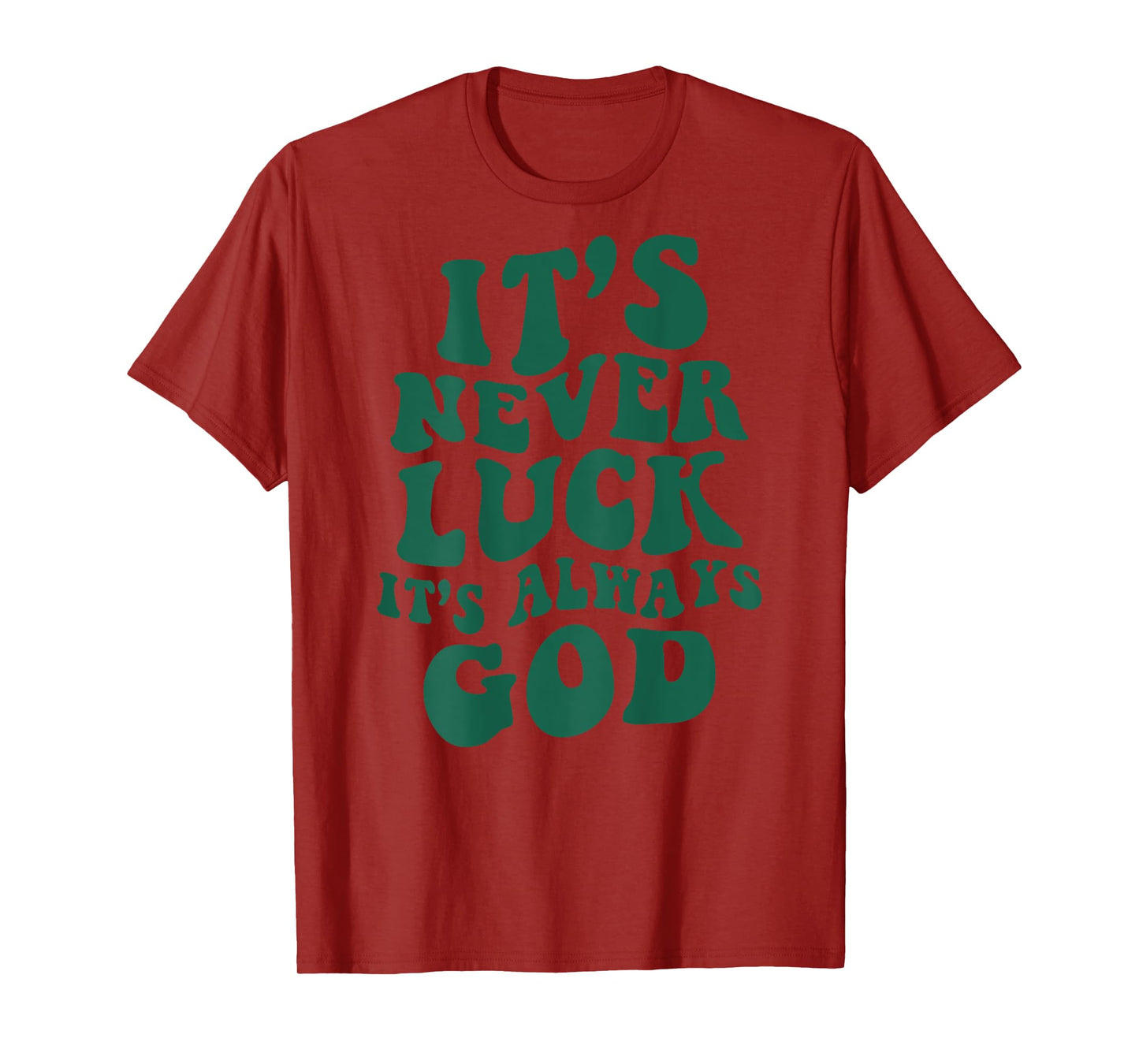 It's Never Luck It's Always God ON BACK T-Shirt