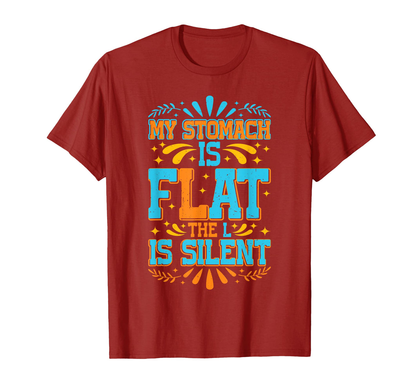 My Stomach Is Flat, The L Is Silent ----- T-Shirt