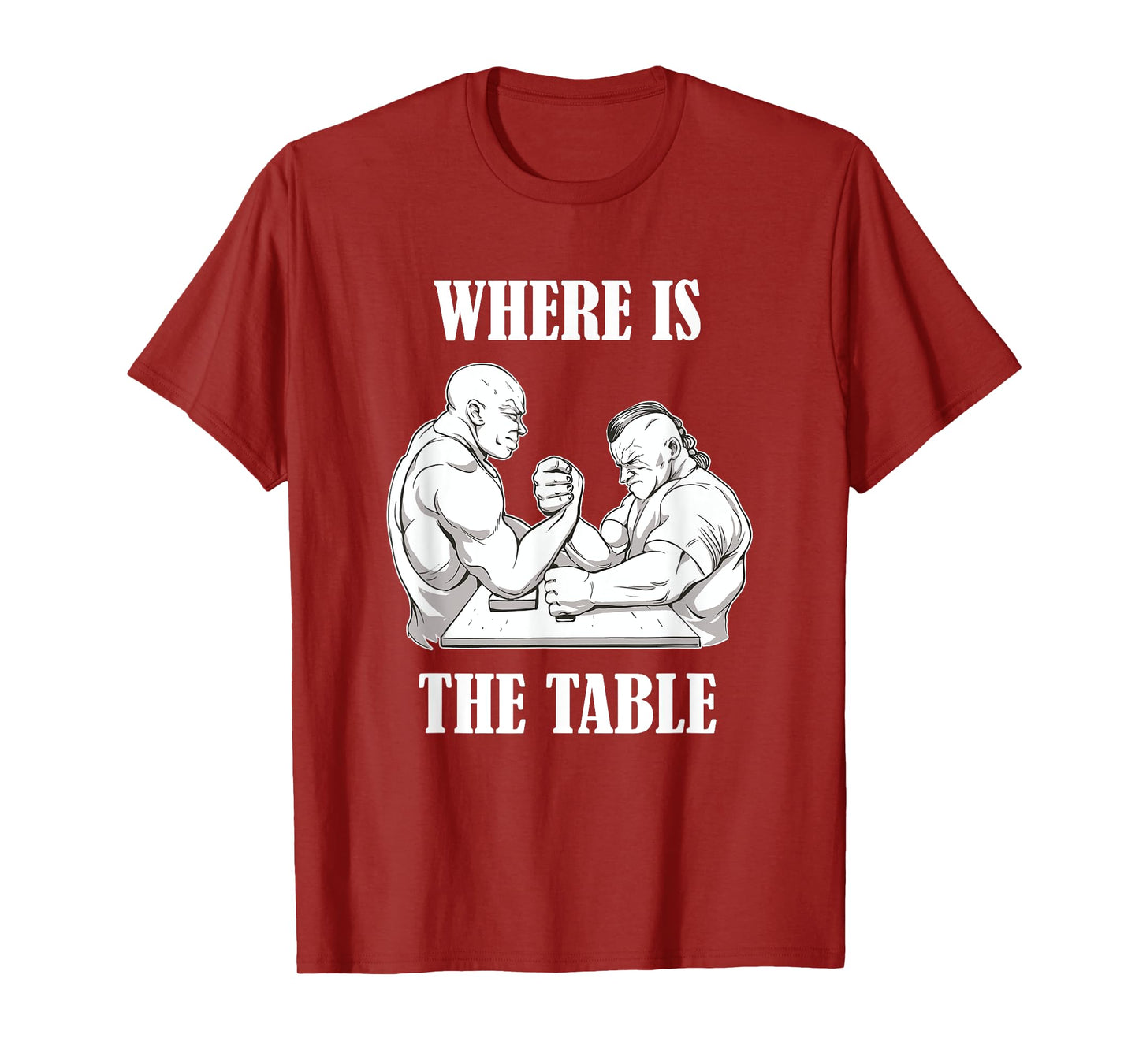 Where Is The Table Funny Arm Wrestling Biceps Arm Presses T-Shirt