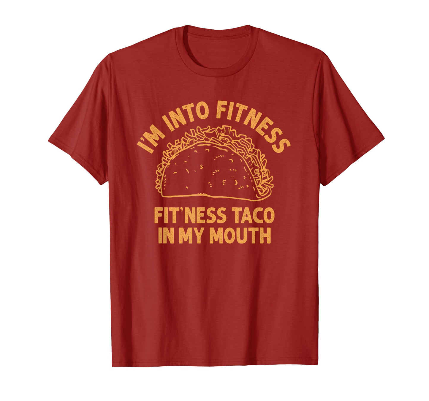 I'm into Fitness Taco in My Mouth Funny Taco men womens T-Shirt
