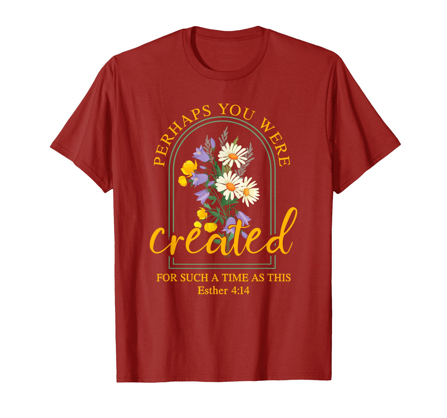 Perhaps You Were Created For Such A Time As This T-Shirt