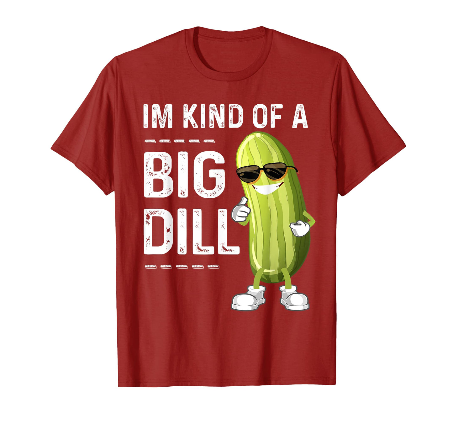 I'm Kind Of A Big Dill Funny Pickle Funny Joke Cucumber Tee T-Shirt
