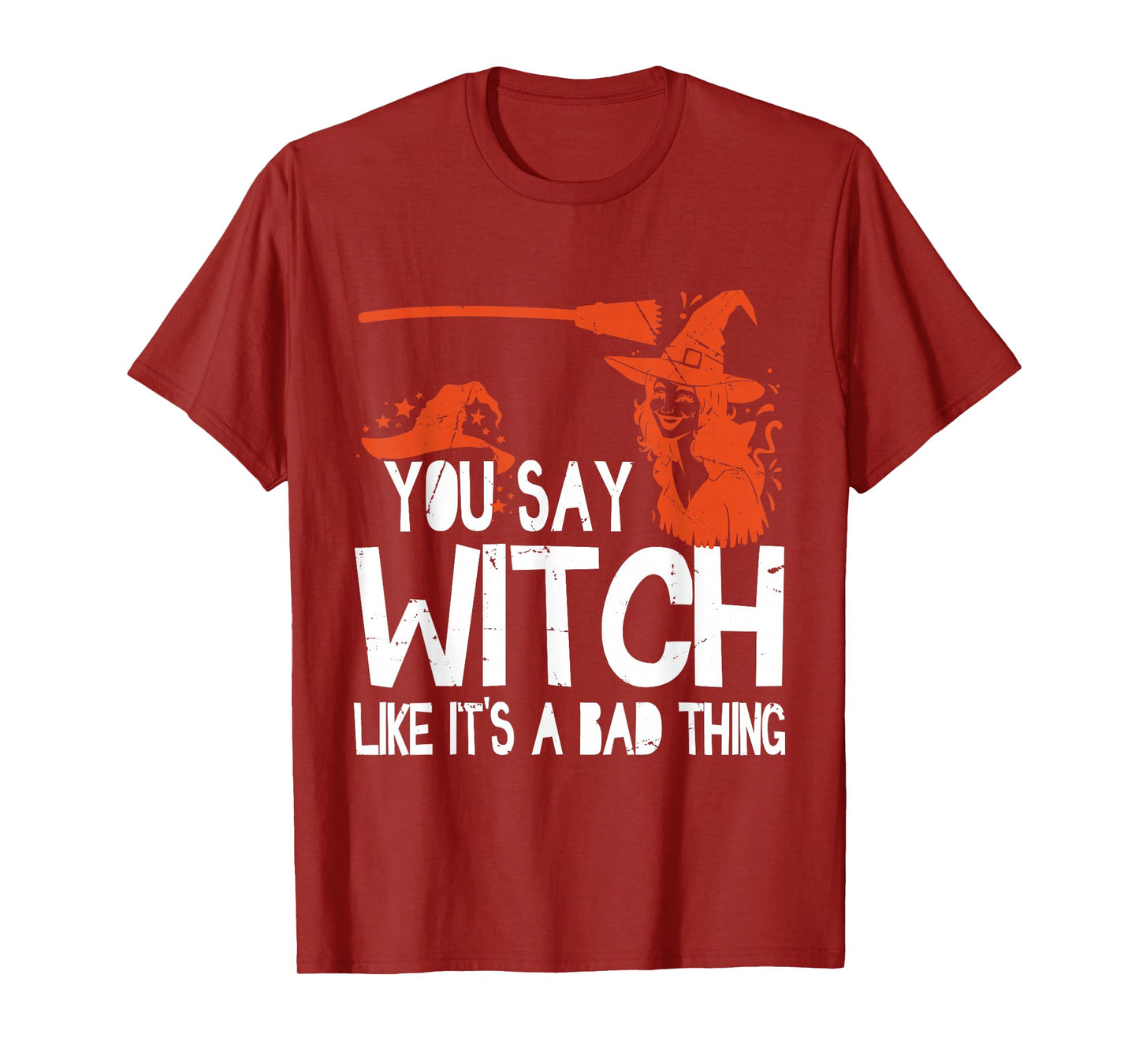 Funny Halloween You Say Witch Like It's A Bad Thing T-Shirt