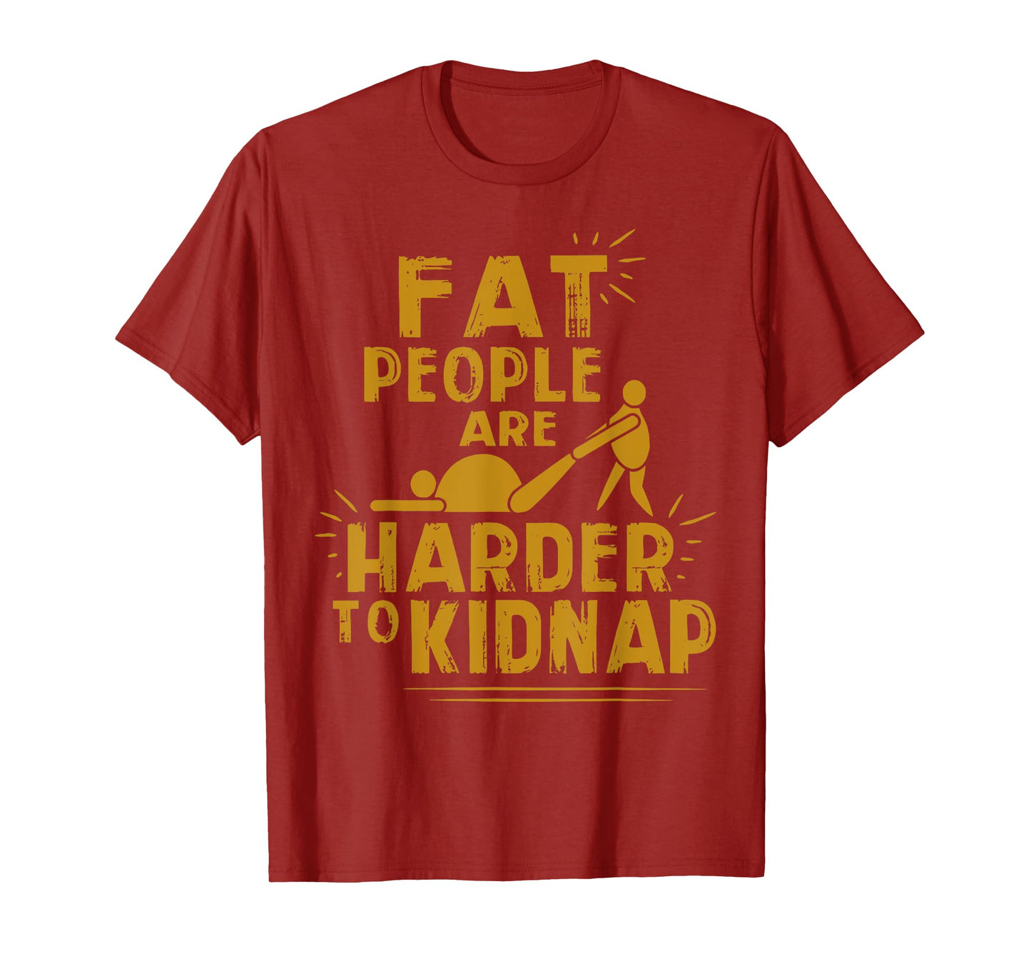 Fat People Are Harder To Kidnap Funny Fat Guys T-Shirt