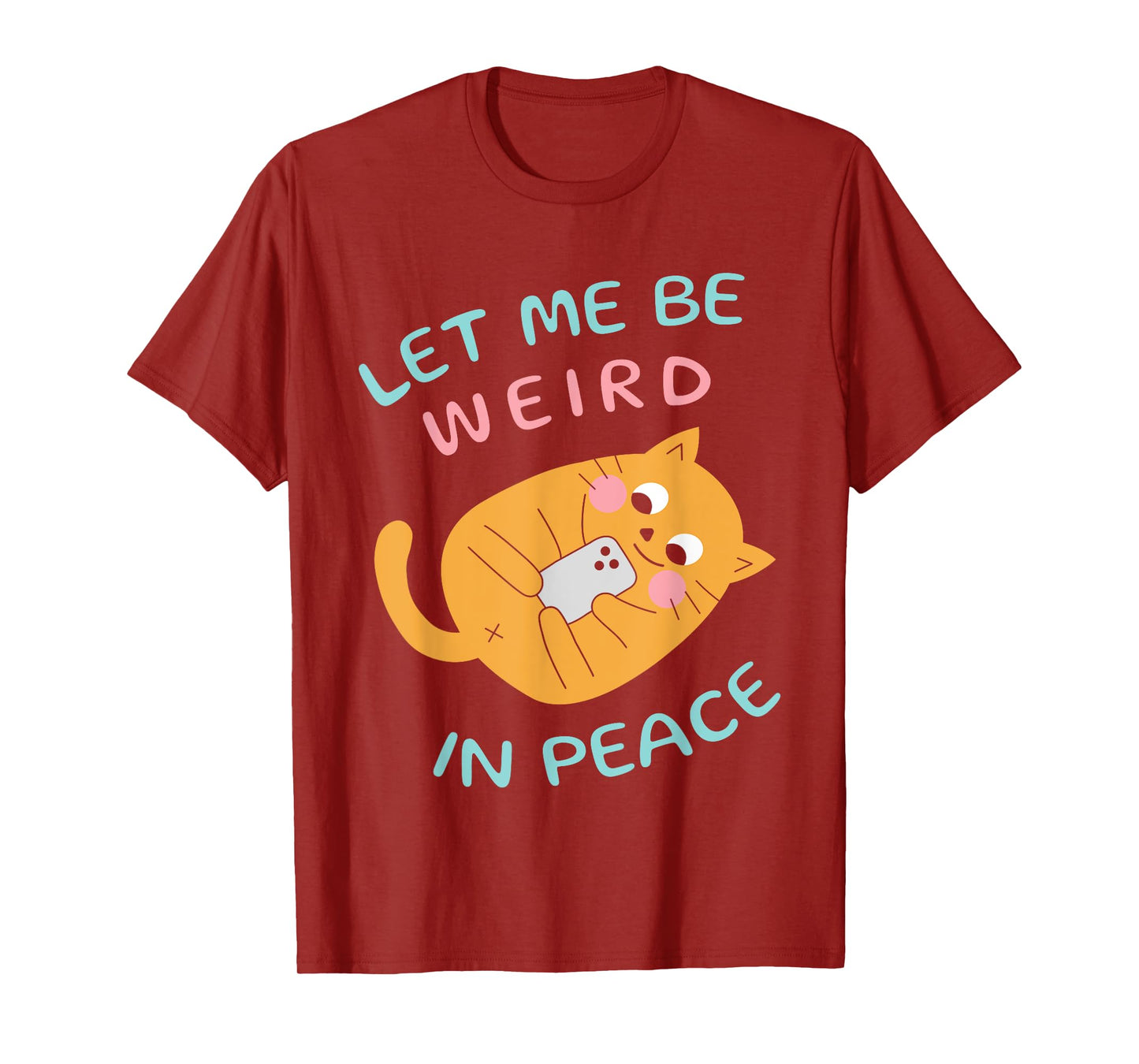 Let Me Be Weird In Peace Funny Cute Cats Loves Pet Cats Cat T-Shirt for Men Women Girls Kids