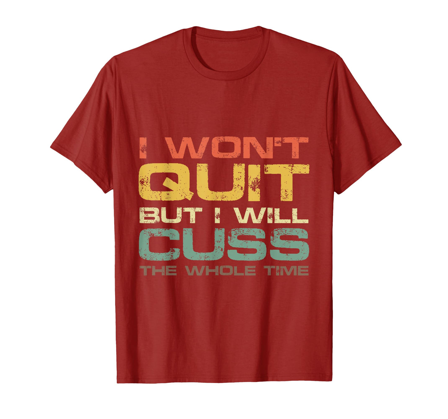 I Won't Quit But I Will Cuss The Whole Time T-Shirt Gym Gift T-Shirt