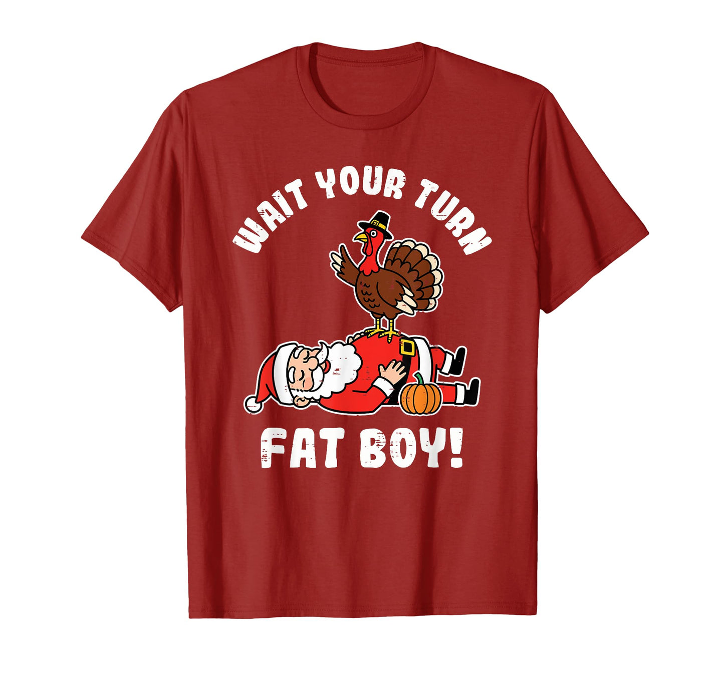 Wait Your Turn Fat Boy Turkey Thanksgiving Christmas Santa T-Shirt