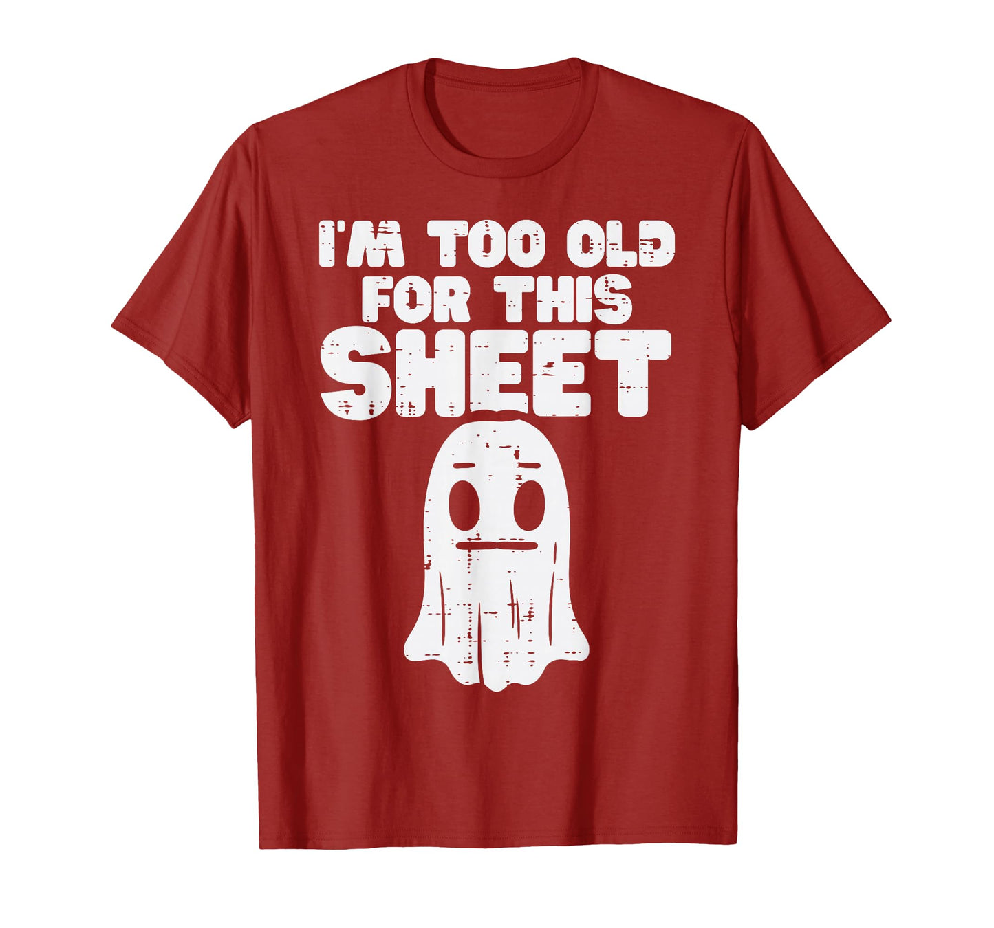 Halloween Im Too Old For This Sheet Ghost Costume Men Women T-Shirt