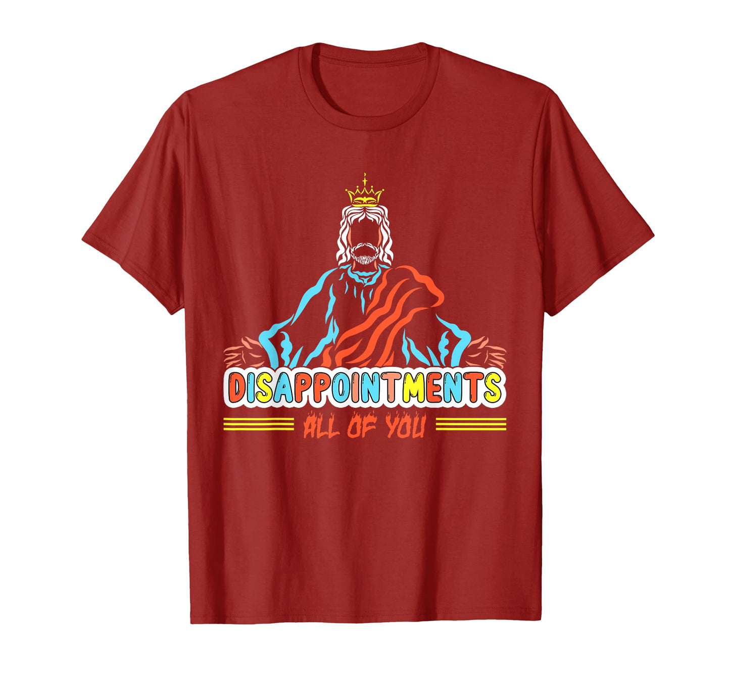 Disappointments All Of You, Christ Jesus Sarcastic Humor Tee T-Shirt