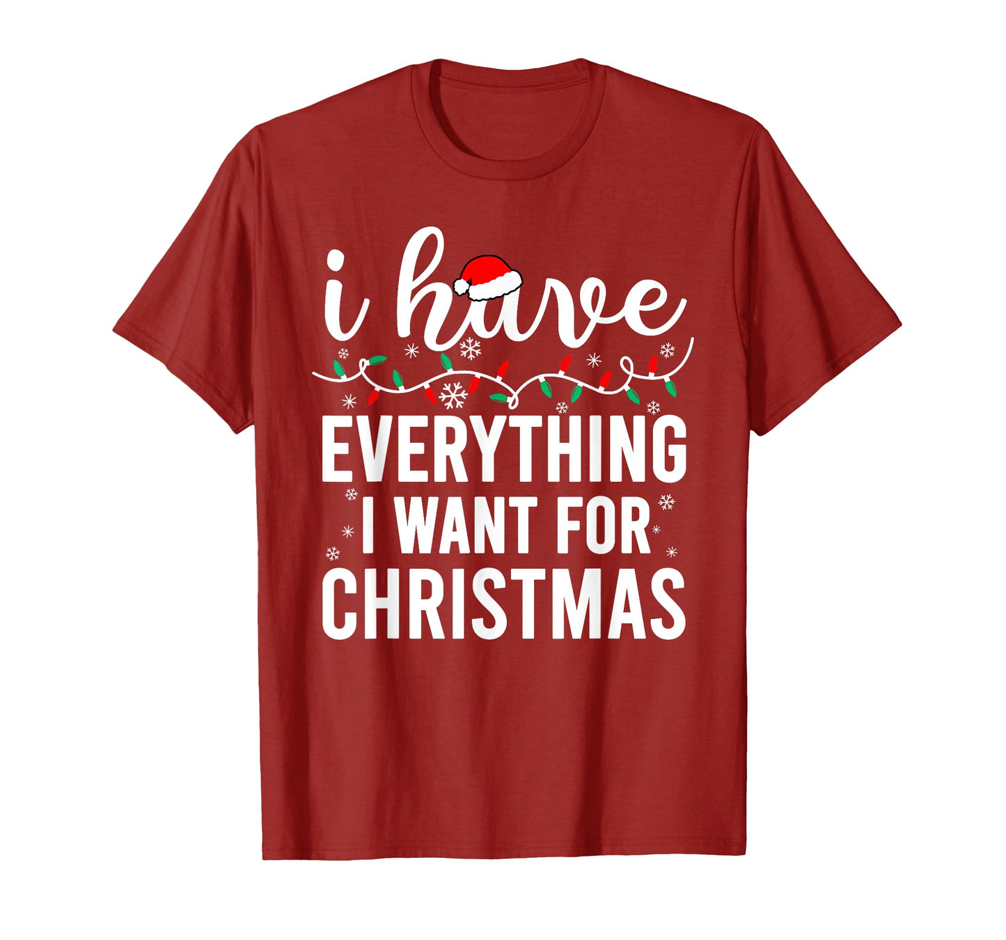 I Have Everything I Want for Christmas Its Me I'm Everything T-Shirt