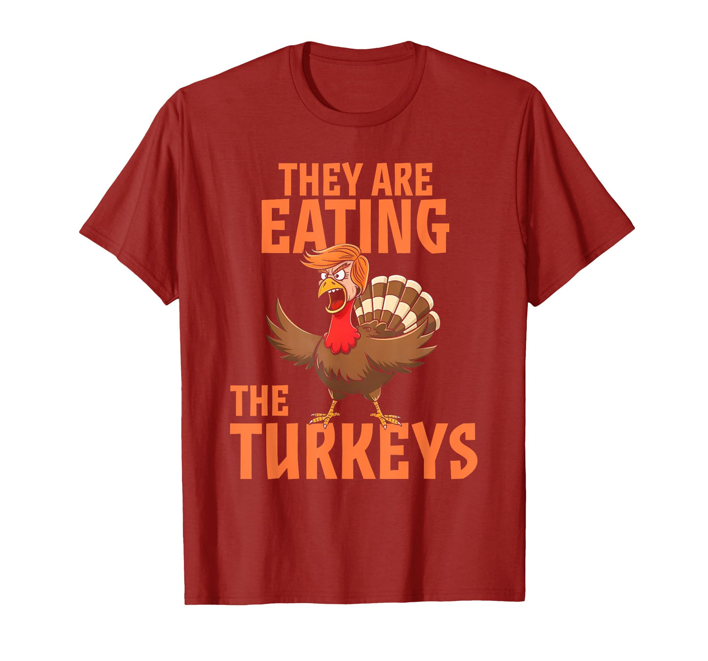 They Are Eating Turkey Funny Donald Trump Thanksgiving T-Shirt